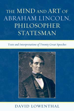 Cover of the book The Mind and Art of Abraham Lincoln, Philosopher Statesman by MaryAnn Rizzo