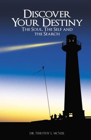 Cover of the book Discover Your Destiny: The Soul, The Self, and the Search by Bernie Schwindt