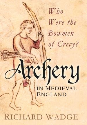 Cover of the book Archery in Medieval England by Peter Chasseaud