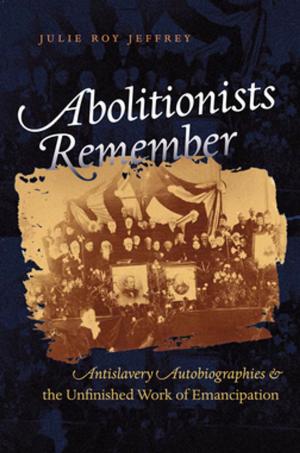 Cover of the book Abolitionists Remember by Kimberley Phillips Boehm