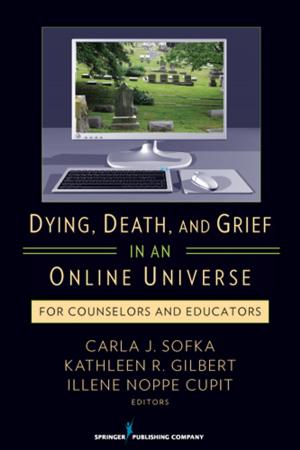 Cover of the book Dying, Death, and Grief in an Online Universe by Lynn Sayre Visser, MSN, BS, RN, CEN, CPEN, CLNC, Anna Sivo Montejano, DNP, MSNEd, RN, CEN