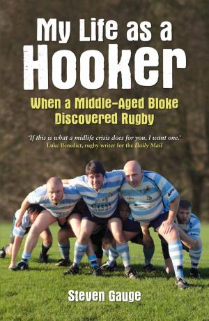 Cover of the book My Life as a Hooker: When a Middle-Aged Bloke Discovered Rugby by Pauline Rowson