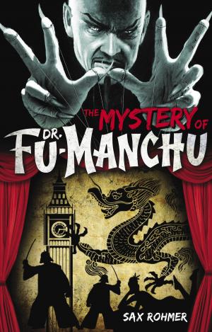 Cover of the book Fu-Manchu: The Mystery of Dr. Fu-Manchu by Daniel Kraus