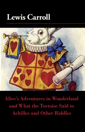 Cover of the book Alice's Adventures in Wonderland and What the Tortoise Said to Achilles and Other Riddles by Eric A. Kimmel
