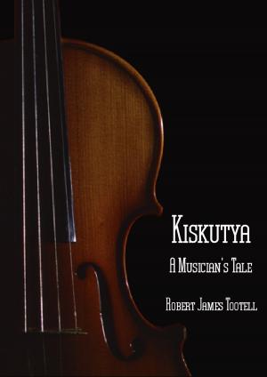 Cover of the book Kiskutya: A Musician's Tale by Robert James