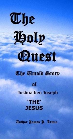 Cover of the book The Holy Quest The Untold Story Of Joshua ben Joseph THE JESUS by Sabrina Carter