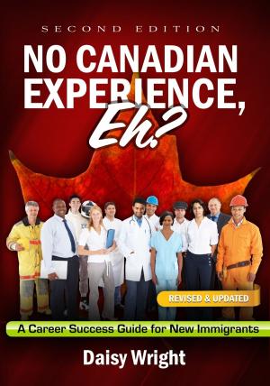 Cover of the book No Canadian Experience, Eh? A Career Success Guide for New Immigrants by Stephen Wolf