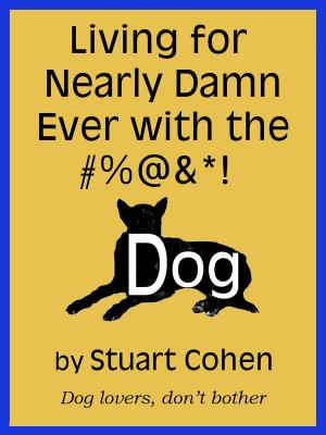Book cover of Living for Damn Near Ever with the #%@&*! Dog