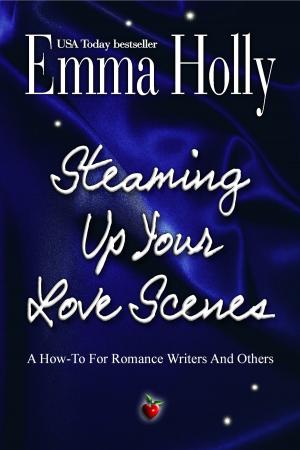 Book cover of Steaming Up Your Love Scenes: A How-To For Romance Writers And Others