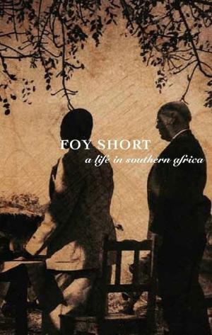 Book cover of Foy Short, A Life in Southern Africa