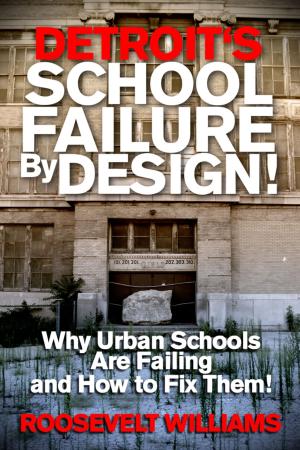 Cover of the book Detroit's School Failure By Design! Why Urban Schools Are Failing And How To Fix Them! by Noah Lukeman