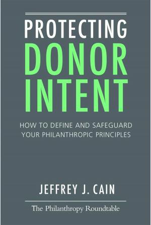 Cover of Protecting Donor Intent: How to Define and Safeguard Your Philanthropic Principles
