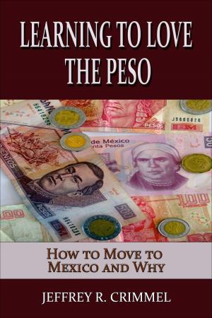 Cover of the book Learning to Love the Peso; How to Move to Mexico and Why by Arnold Goldstein