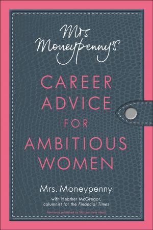Cover of the book Mrs. Moneypenny's Career Advice for Ambitious Women by Terry McMillan
