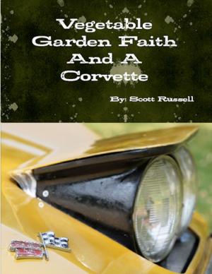 Cover of the book Vegetable Garden Faith and a Corvette by Bring On Fitness