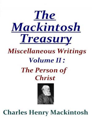 Cover of the book The Mackintosh Treasury - Miscellaneous Writings - Volume II: The Person of Christ by Mervyn Linford