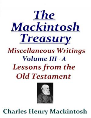 Book cover of The Mackintosh Treasury - Miscellaneous Writings - Volume III-A: Lessons from the Old Testament