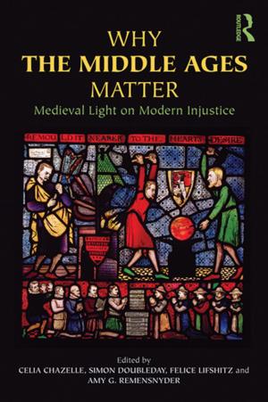 Cover of the book Why the Middle Ages Matter by Bonnie J. Ross Leadbeater
