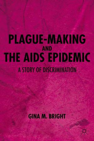 Cover of the book Plague-Making and the AIDS Epidemic: A Story of Discrimination by Max J. Skidmore