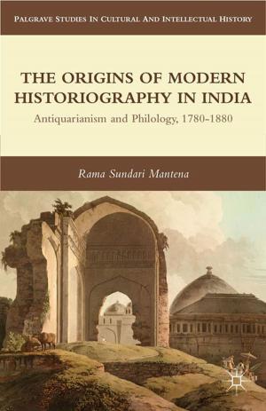 Cover of the book The Origins of Modern Historiography in India by Jonathan W. Marshall