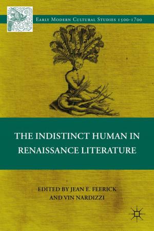 Cover of the book The Indistinct Human in Renaissance Literature by Satinder Dhiman