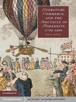 Cover of the book Literature, Commerce, and the Spectacle of Modernity, 1750–1800 by 