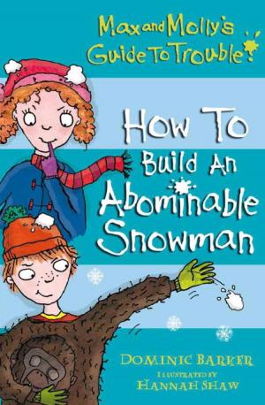 Cover of the book Max and Molly's Guide to Trouble: How to Build an Abominable Snowman by Adam Blade