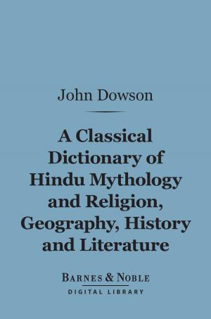Cover of the book A Classical Dictionary of Hindu Mythology and Religion, Geography, History, and Literature (Barnes & Noble Digital Library) by John Muir