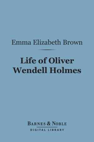 Cover of the book Life of Oliver Wendell Holmes (Barnes & Noble Digital Library) by Richard Garnett, G. K. Chesterton