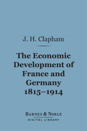 bigCover of the book The Economic Development of France and Germany, 1815-1914 (Barnes & Noble Digital Library) by 