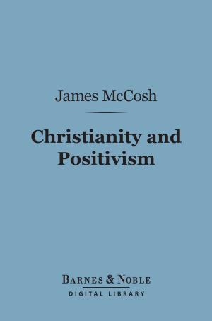 Cover of Christianity and Positivism (Barnes & Noble Digital Library)