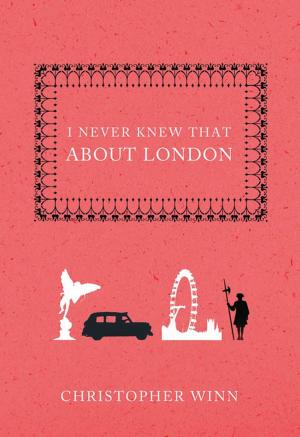 Cover of the book I Never Knew That About London by Don Webb