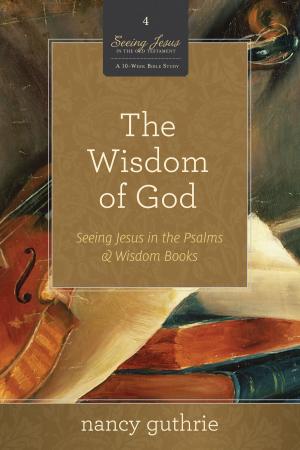 Cover of the book The Wisdom of God by Philip Graham Ryken, Philip Graham Ryken