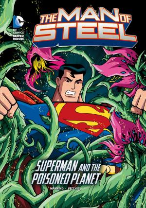 Cover of the book The Man of Steel: Superman and the Poisoned Planet by Jake Maddox