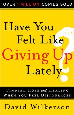 Cover of the book Have You Felt Like Giving Up Lately? by W. Phillip Keller