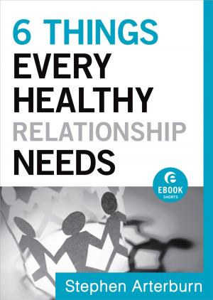 Book cover of 6 Things Every Healthy Relationship Needs (Ebook Shorts)