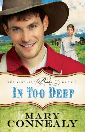 Cover of the book In Too Deep (The Kincaid Brides Book #2) by Donald B. DeYoung