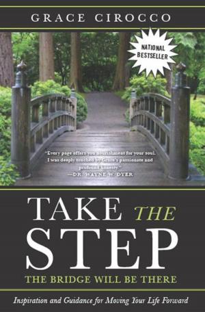 Cover of the book Take The Step, The Bridge Will Be There by Nicole James Rubio