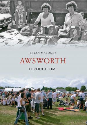 Cover of the book Awsworth Through Time by Kevin Derrick