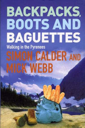 Cover of the book Backpacks, Boots and Baguettes by Tom Exton, James Exton, Max Bridger, Lloyd Bridger
