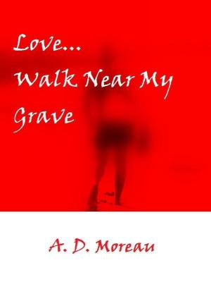 Book cover of Love...Walk Near My Grave
