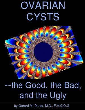 Cover of the book Ovarian Cysts: the Good, the Bad, and the Ugly by Dana Winters