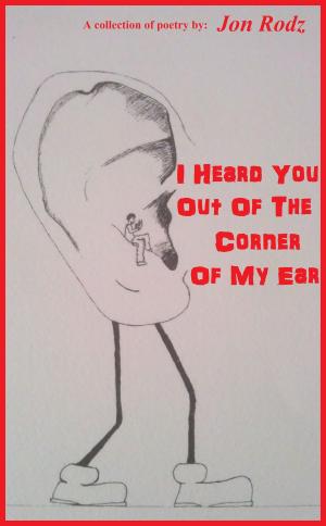 bigCover of the book I Heard You Out Of The Corner Of My Ear by 
