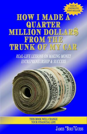 Cover of the book How I Made a Quarter Million Dollar$ From the Trunk of My Car: Real-Life Lessons on Making Money, Entrepreneurship & Success by Dottie Randazzo