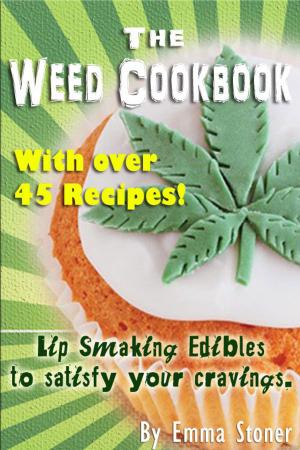 Cover of the book The Weed Cookbook: How to Cook with Medical Marijuana 45 Recipes & Cooking Tips by Emma Stoner