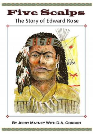 Cover of the book Five Scalps: The Story of Edward Rose by Hannah Meredith, Anna D. Allen, Louisa Cornell, Kate Parker