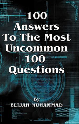 Cover of the book 100 Answers To The Most Uncommon 100 Questions by Elijah Muhammad