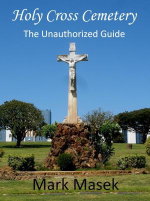 bigCover of the book Holy Cross Cemetery: The Unauthorized Guide by 