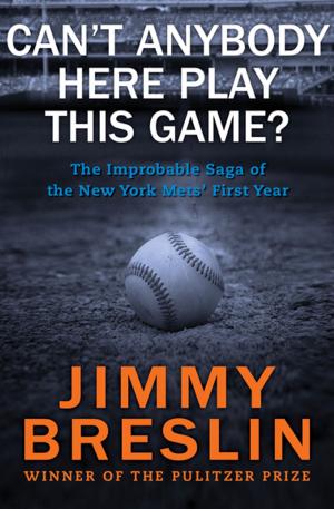 Cover of Can't Anybody Here Play This Game?: The Improbable Saga of the New York Mets' First Year