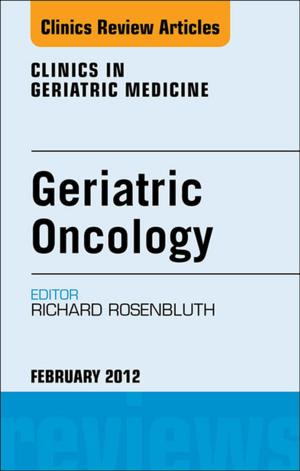 Cover of the book Geriatric Oncology, An Issue of Clinics in Geriatric Medicine by Katie Evans, RPN, BA, MLitSt, PhD, FANZCMHN, Debra Nizette, RN, Dip App Sc-Nr Ed, B App Sc-Nursing, MNSt, FACN, FACMHN, CMHN, Anthony O'Brien, RN, BA, MPhil (Hons), PhD, FNZMHN